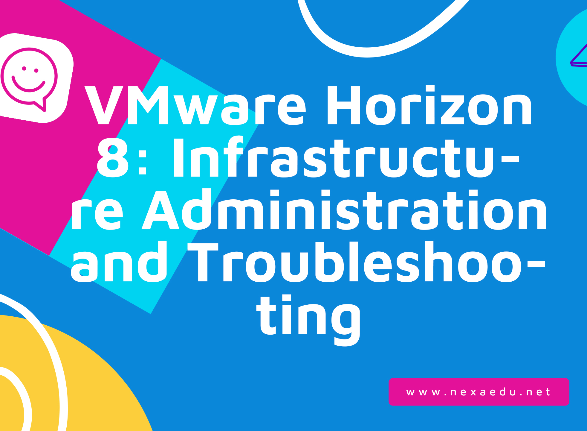 VMware Horizon 8: Infrastructure Administration and Troubleshooting